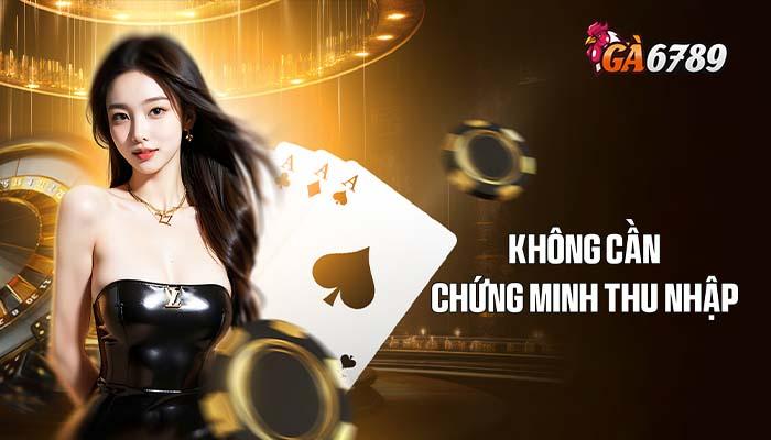 Chơi tại GA6789 không cần chứng minh thu nhập
