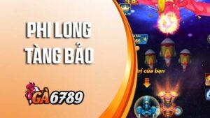 Bắn cá Phi Long Tàng Bảo GA6789